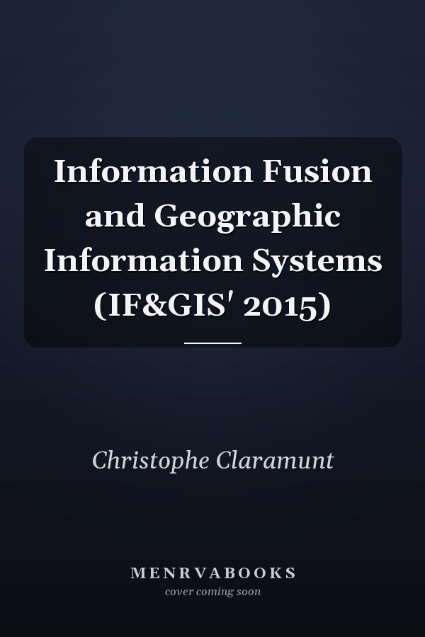 Information Fusion and Geographic Information Systems (IF&GIS' 2015)