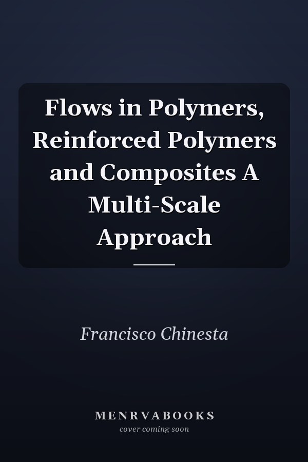 Flows in Polymers, Reinforced Polymers and Composites A Multi-Scale Approach