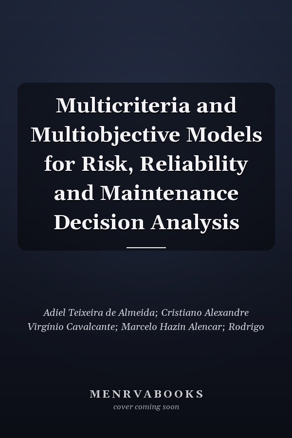 Multicriteria and Multiobjective Models for Risk, Reliability and Maintenance Decision Analysis