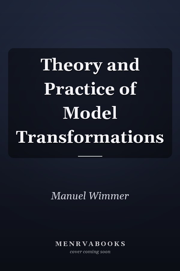 Theory and Practice of Model Transformations