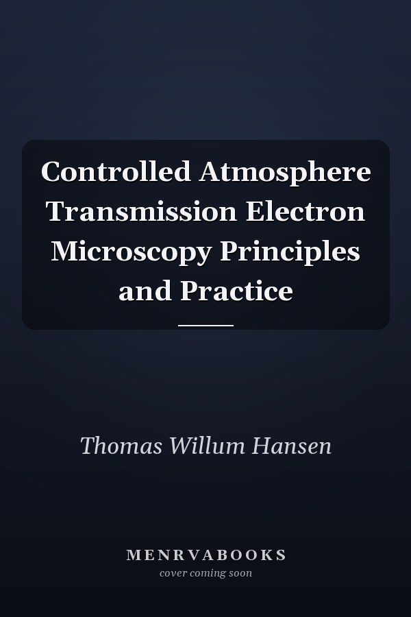 Controlled Atmosphere Transmission Electron Microscopy Principles and Practice