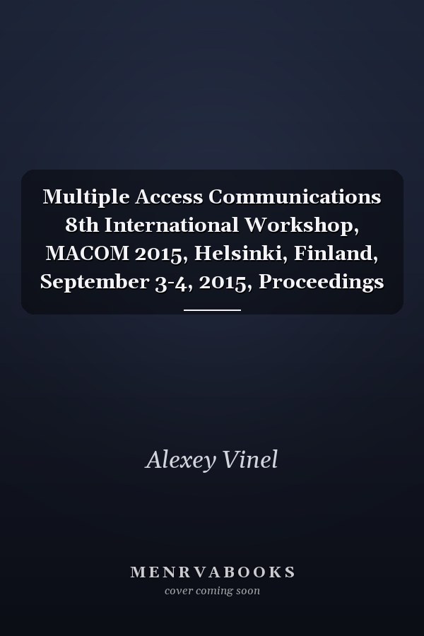 Multiple Access Communications 8th International Workshop, MACOM 2015, Helsinki, Finland, September 3-4, 2015, Proceedings