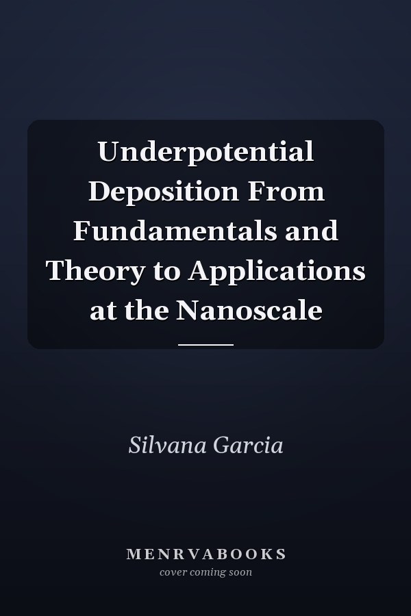 Underpotential Deposition From Fundamentals and Theory to Applications at the Nanoscale