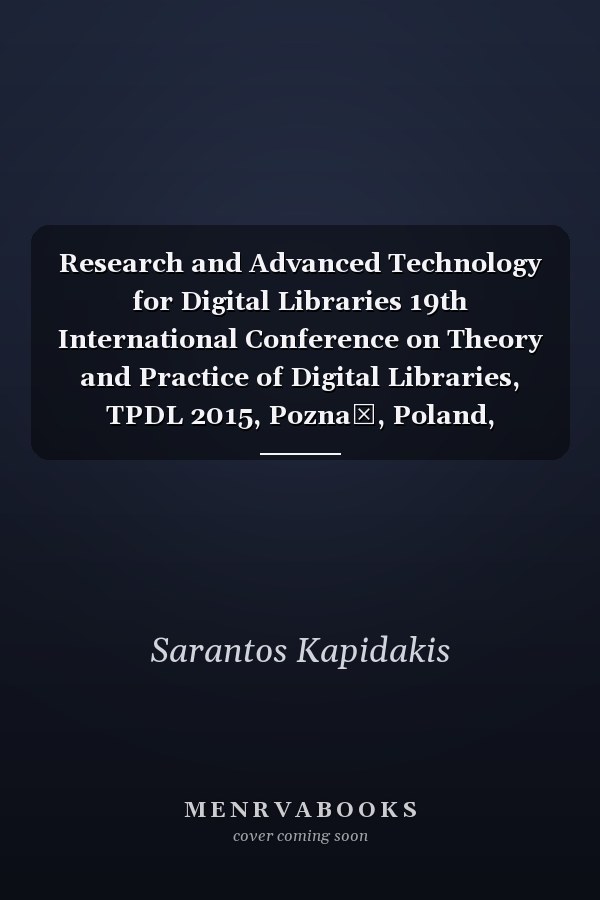 Research and Advanced Technology for Digital Libraries 19th International Conference on Theory and Practice of Digital Libraries, TPDL 2015, Poznań, Poland, September 14-18, 2015, Proceedings