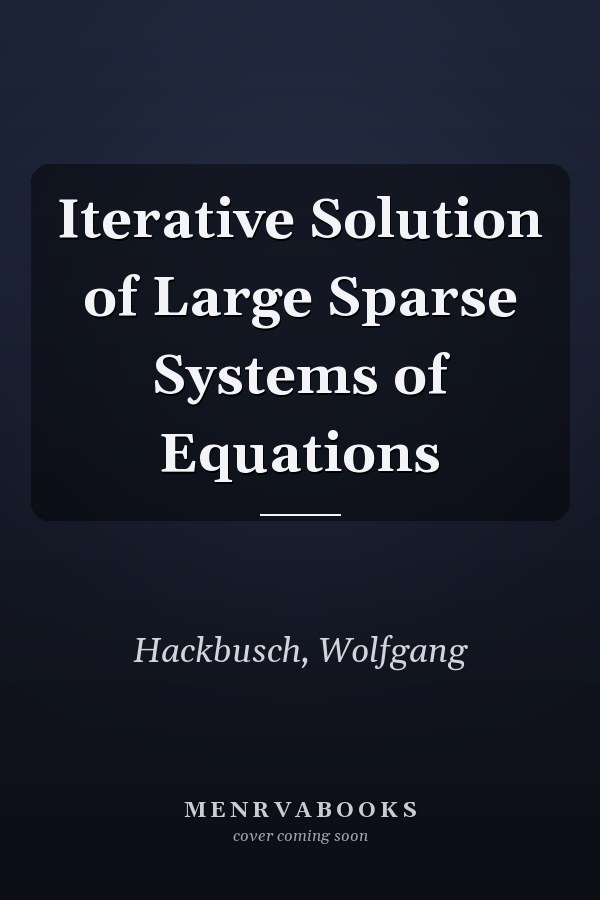 Iterative Solution of Large Sparse Systems of Equations