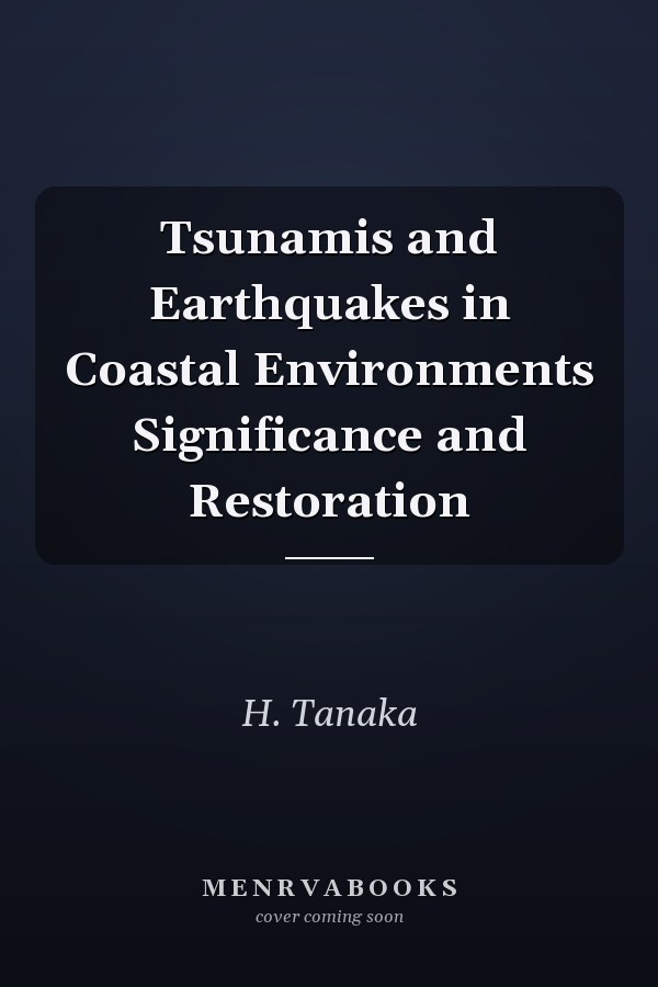 Tsunamis and Earthquakes in Coastal Environments Significance and Restoration