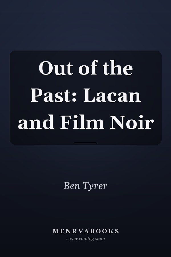 Out of the Past: Lacan and Film Noir
