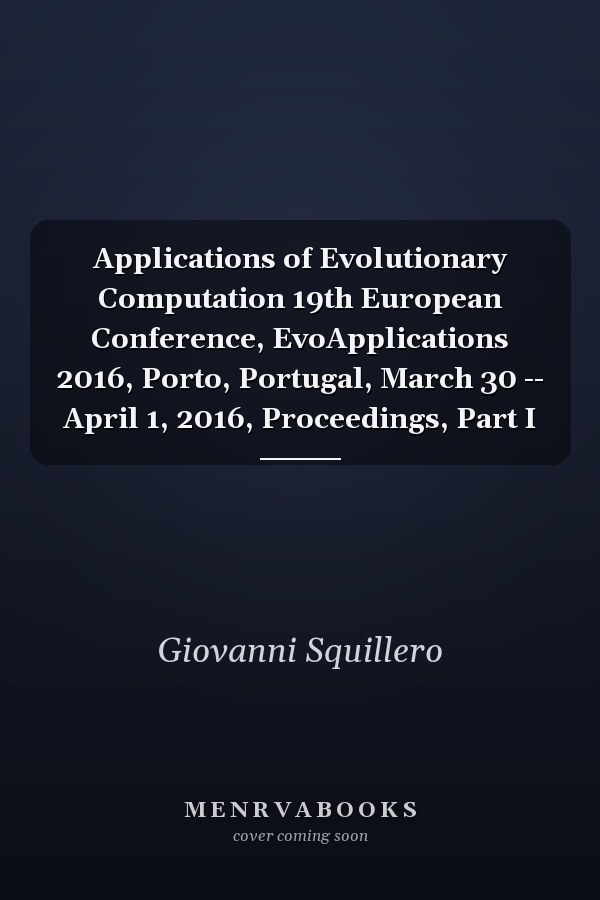 Applications of Evolutionary Computation 19th European Conference, EvoApplications 2016, Porto, Portugal, March 30 -- April 1, 2016, Proceedings, Part I