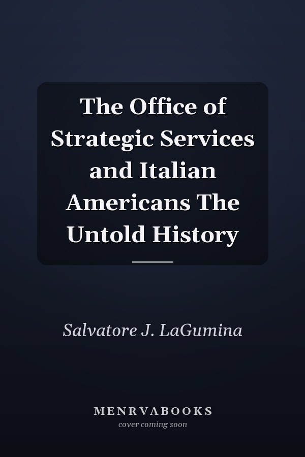The Office of Strategic Services and Italian Americans The Untold History