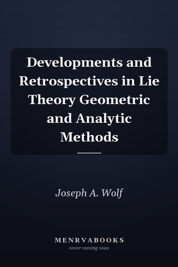 Developments and Retrospectives in Lie Theory Geometric and Analytic Methods