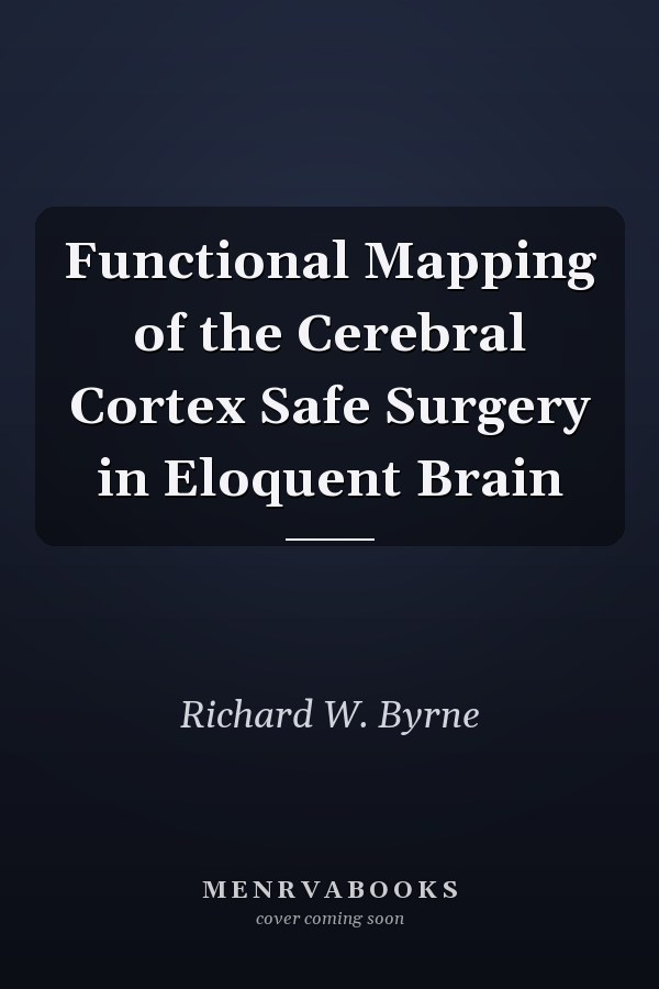 Functional Mapping of the Cerebral Cortex Safe Surgery in Eloquent Brain