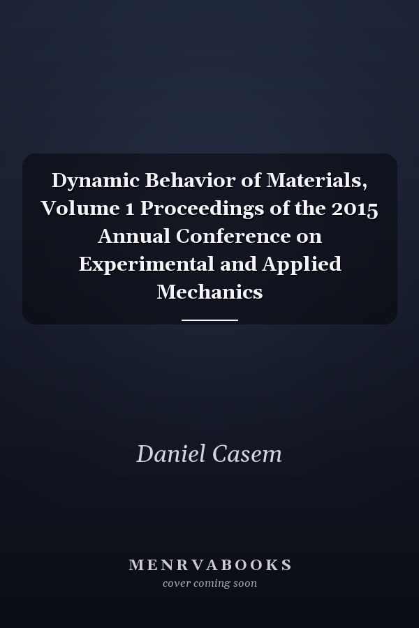 Dynamic Behavior of Materials, Volume 1 Proceedings of the 2015 Annual Conference on Experimental and Applied Mechanics