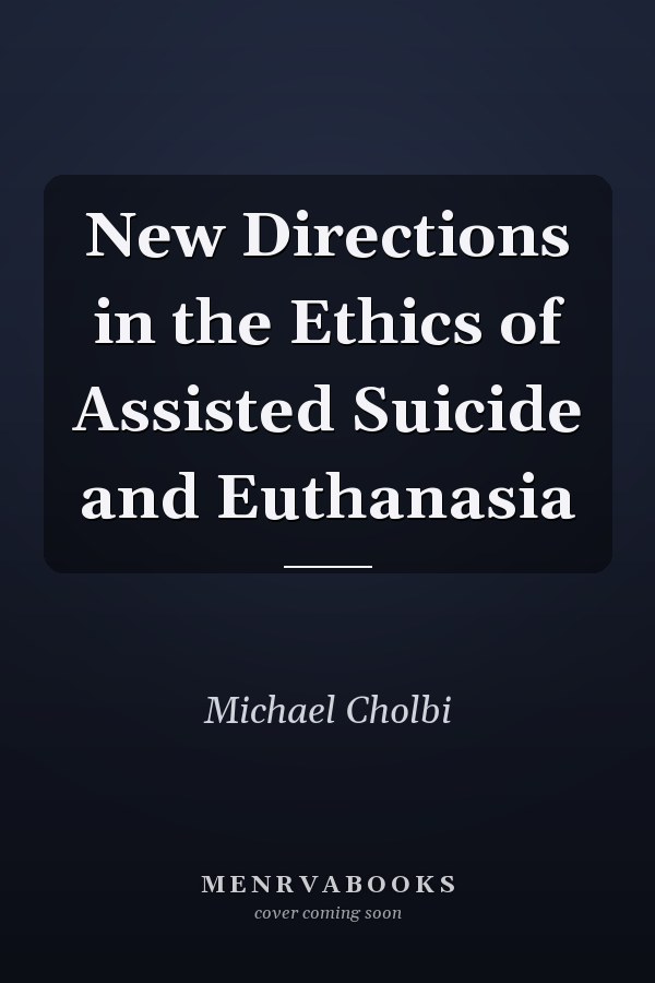 New Directions in the Ethics of Assisted Suicide and Euthanasia