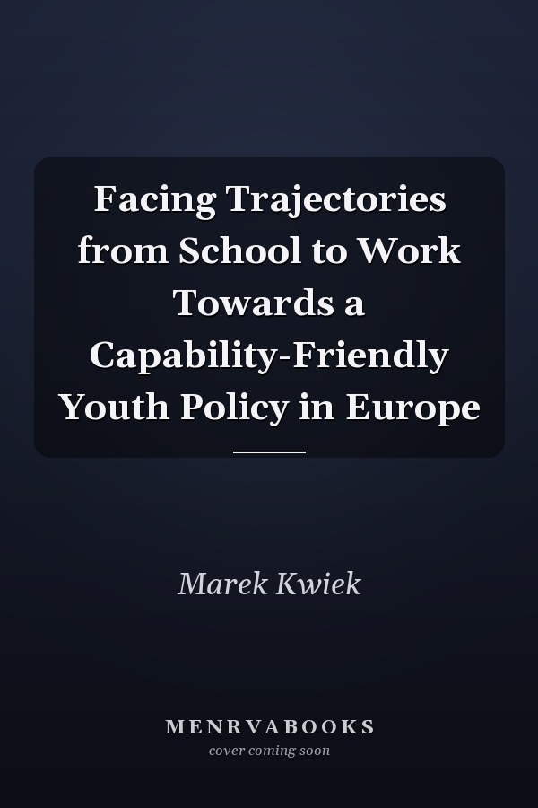 Facing Trajectories from School to Work Towards a Capability-Friendly Youth Policy in Europe