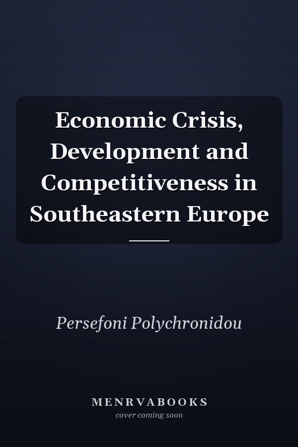 Economic Crisis, Development and Competitiveness in Southeastern Europe