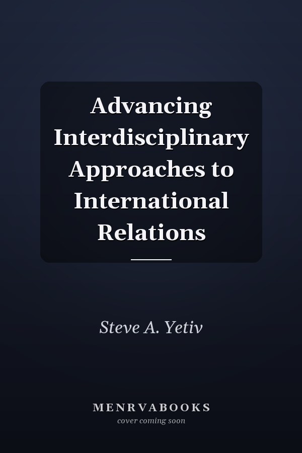 Advancing Interdisciplinary Approaches to International Relations