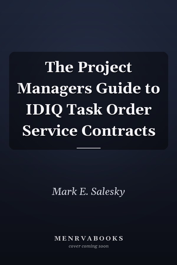 The Project Managers Guide to IDIQ Task Order Service Contracts