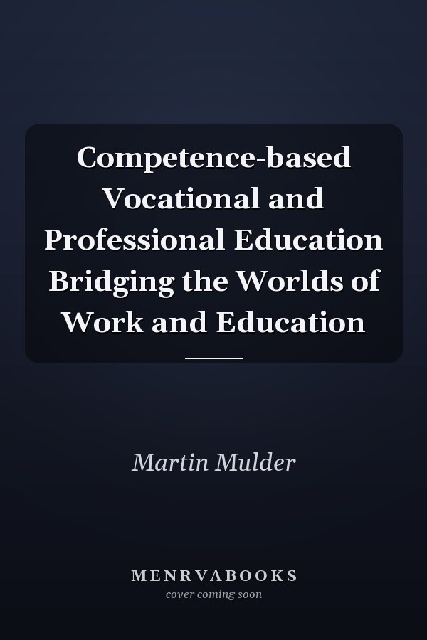 Competence-based Vocational and Professional Education Bridging the Worlds of Work and Education