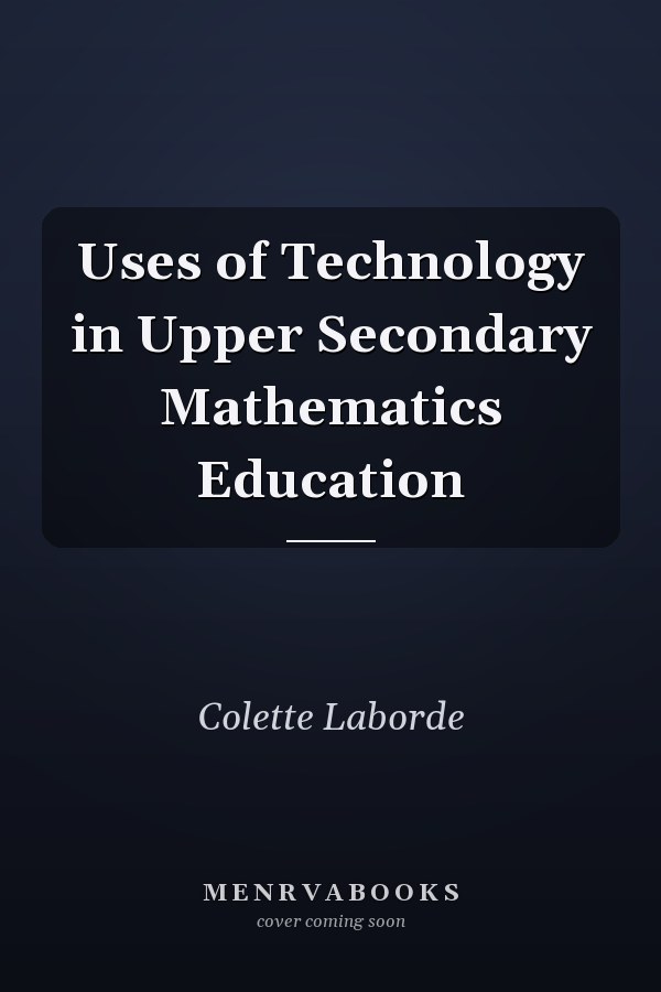 Uses of Technology in Upper Secondary Mathematics Education