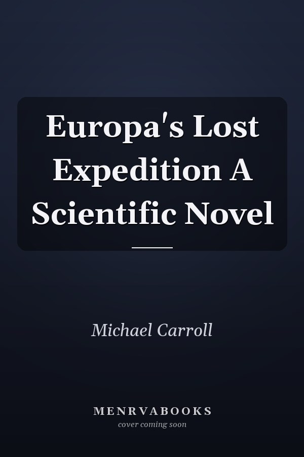 Europa's Lost Expedition A Scientific Novel