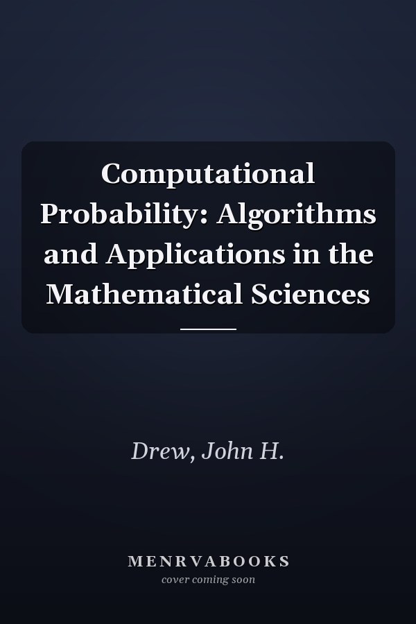 Computational Probability: Algorithms and Applications in the Mathematical Sciences