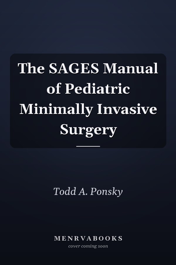 The SAGES Manual of Pediatric Minimally Invasive Surgery