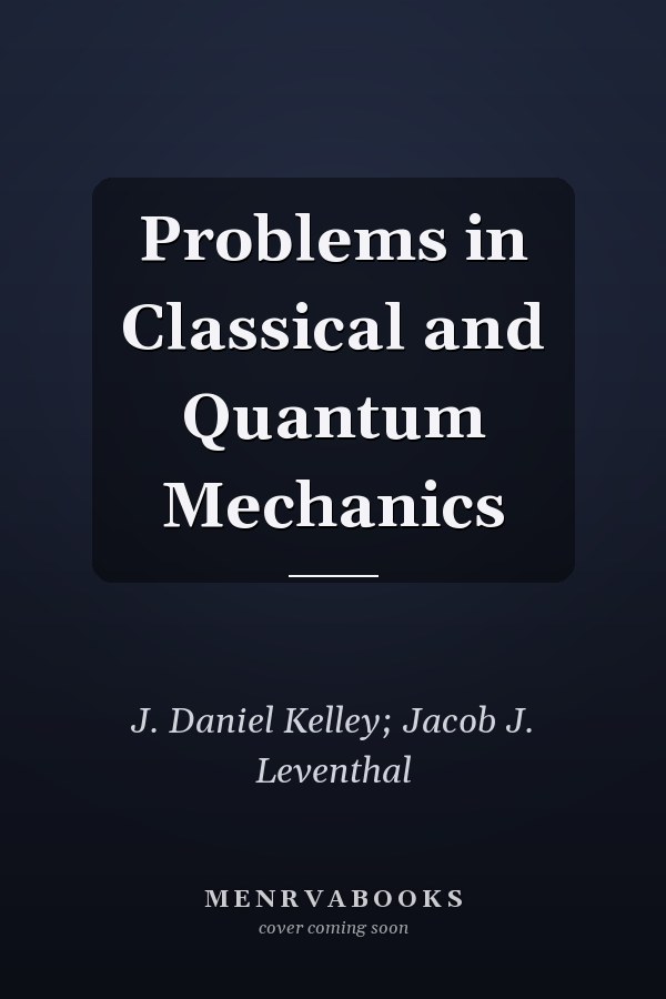 Problems in Classical and Quantum Mechanics