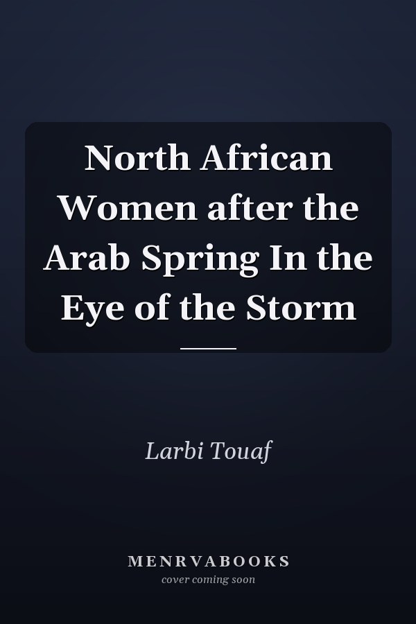 North African Women after the Arab Spring In the Eye of the Storm