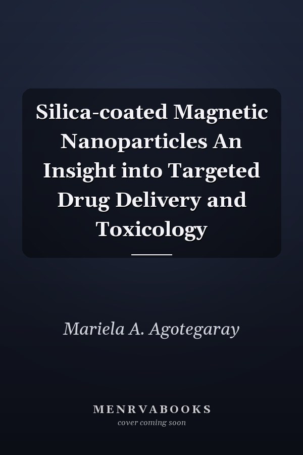Silica-coated Magnetic Nanoparticles An Insight into Targeted Drug Delivery and Toxicology