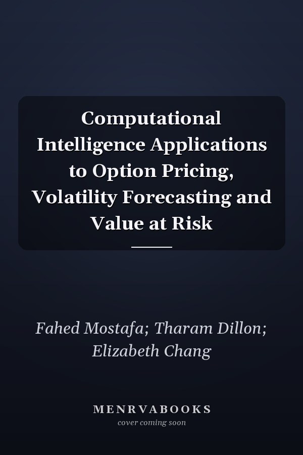 Computational Intelligence Applications to Option Pricing, Volatility Forecasting and Value at Risk
