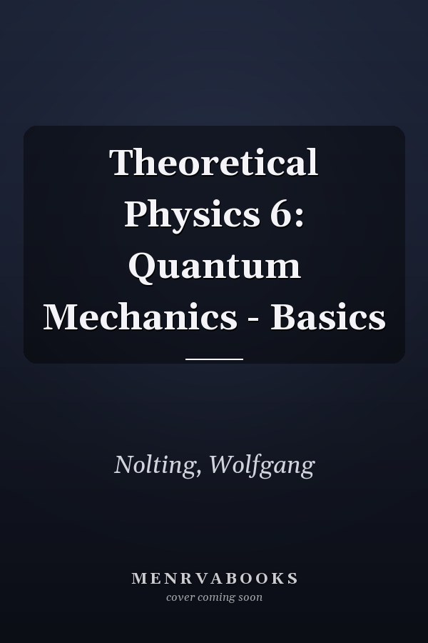 Theoretical Physics 6: Quantum Mechanics - Basics
