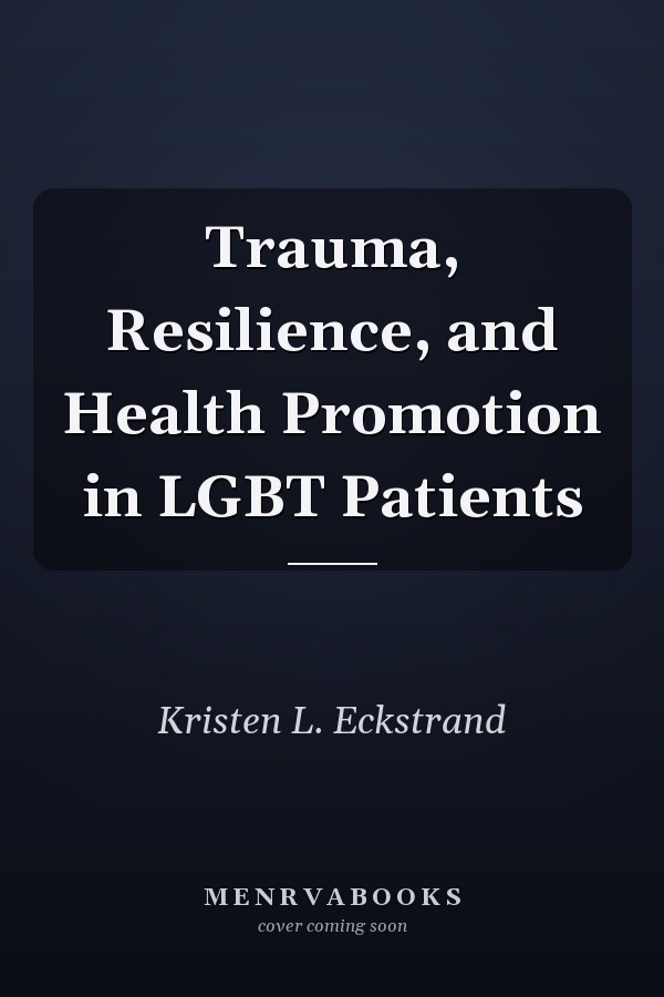 Trauma, Resilience, and Health Promotion in LGBT Patients
