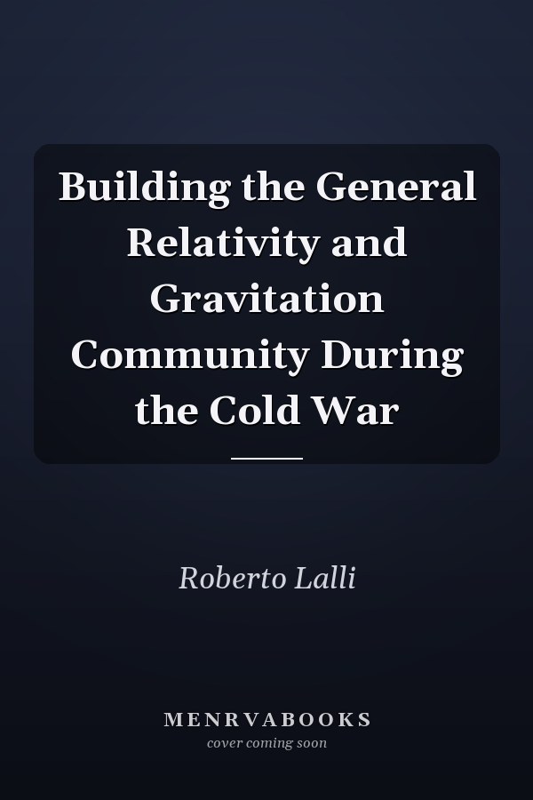 Building the General Relativity and Gravitation Community During the Cold War