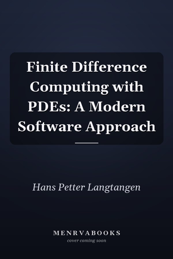 Finite Difference Computing with PDEs: A Modern Software Approach