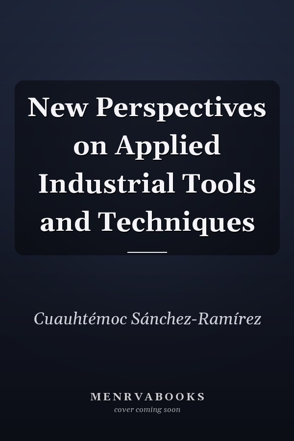 New Perspectives on Applied Industrial Tools and Techniques