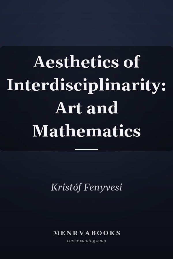 Aesthetics of Interdisciplinarity: Art and Mathematics