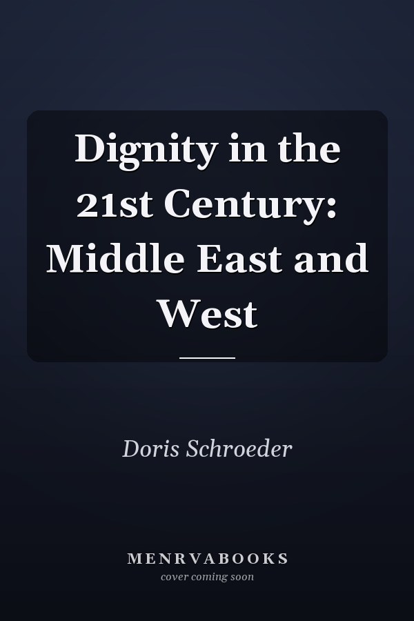 Dignity in the 21st Century: Middle East and West