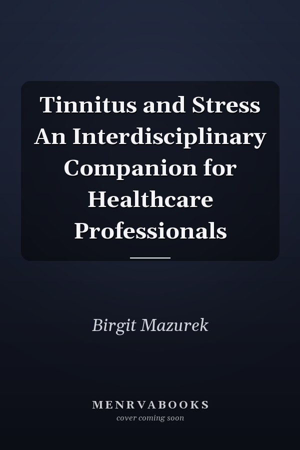 Tinnitus and Stress An Interdisciplinary Companion for Healthcare Professionals