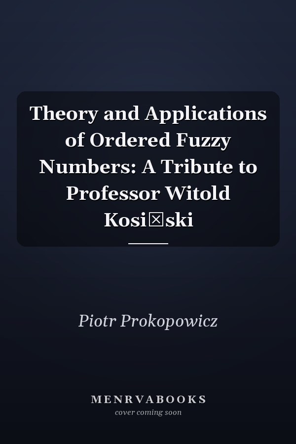 Theory and Applications of Ordered Fuzzy Numbers: A Tribute to Professor Witold Kosiński