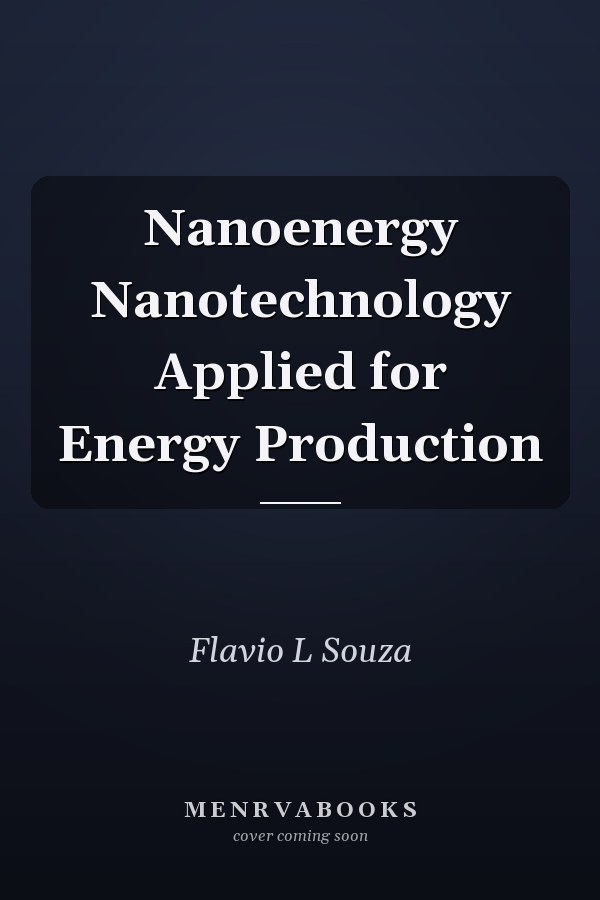 Nanoenergy Nanotechnology Applied for Energy Production