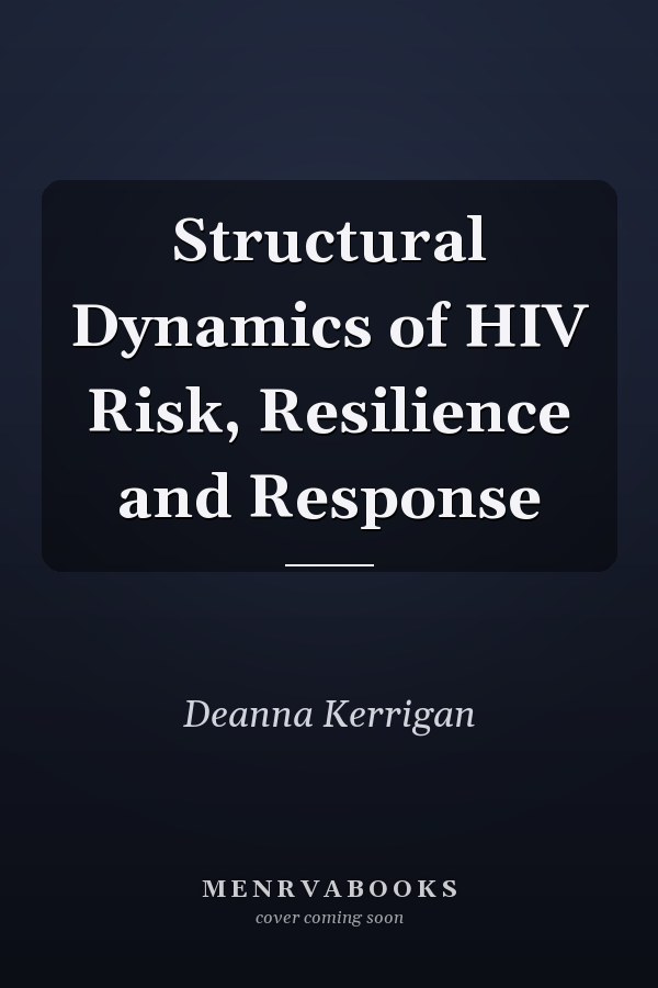 Structural Dynamics of HIV Risk, Resilience and Response