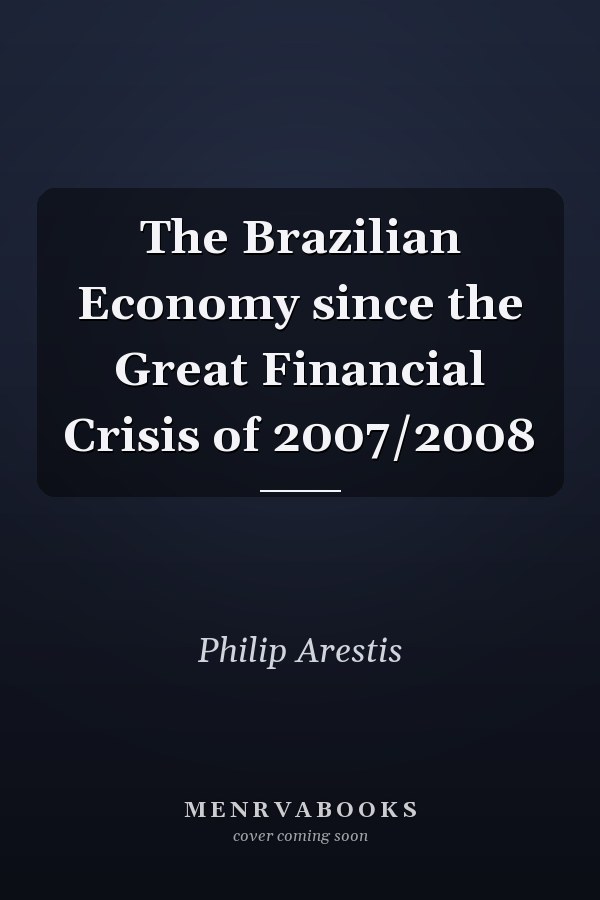 The Brazilian Economy since the Great Financial Crisis of 2007/2008