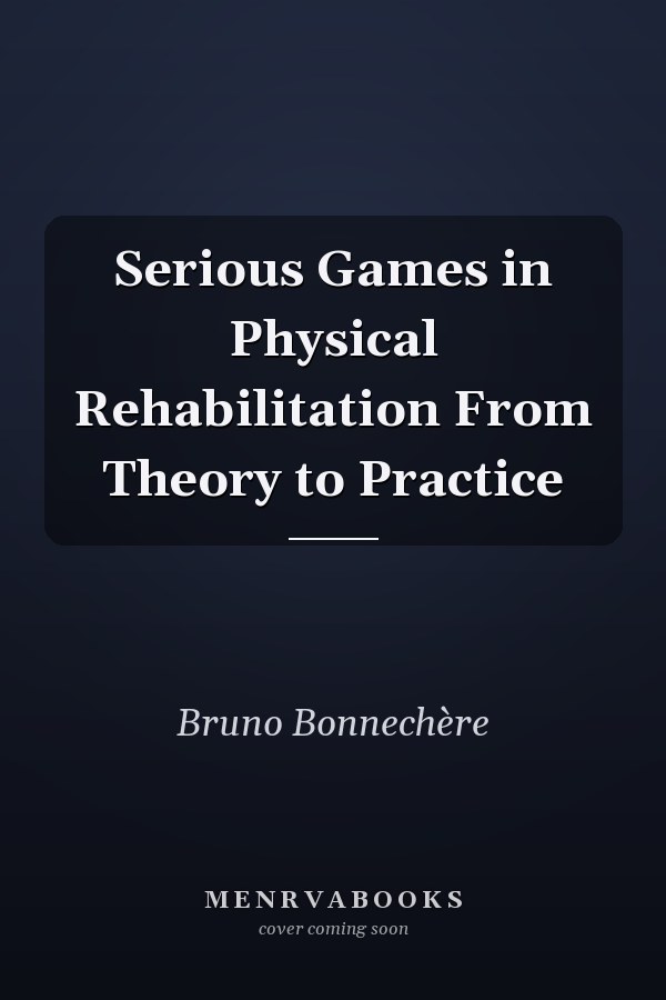 Serious Games in Physical Rehabilitation From Theory to Practice