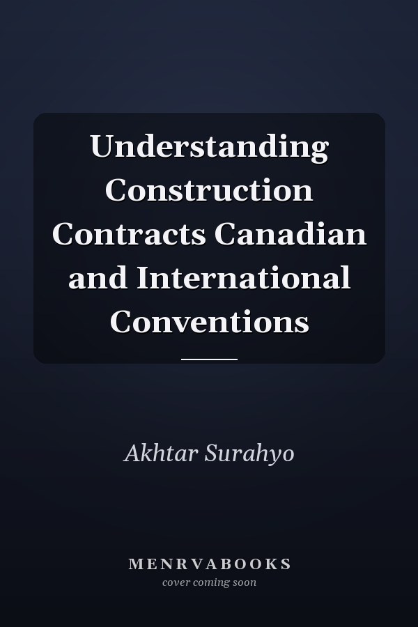 Understanding Construction Contracts Canadian and International Conventions