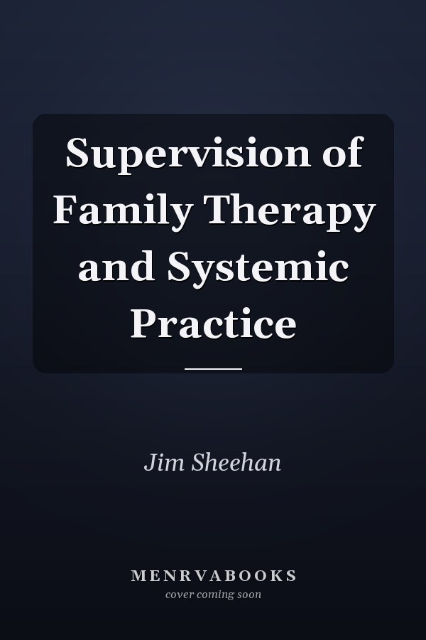 Supervision of Family Therapy and Systemic Practice