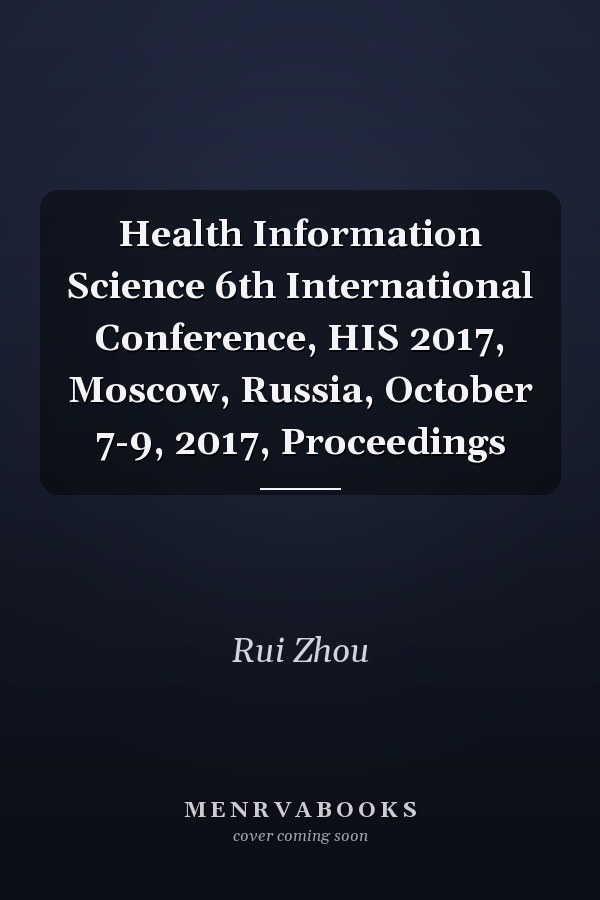 Health Information Science 6th International Conference, HIS 2017, Moscow, Russia, October 7-9, 2017, Proceedings