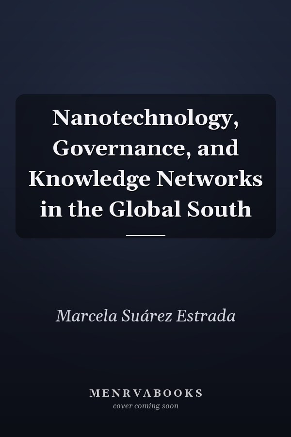 Nanotechnology, Governance, and Knowledge Networks in the Global South