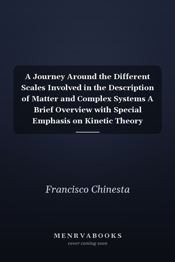 A Journey Around the Different Scales Involved in the Description of Matter and Complex Systems A Brief Overview with Special Emphasis on Kinetic Theory Approaches