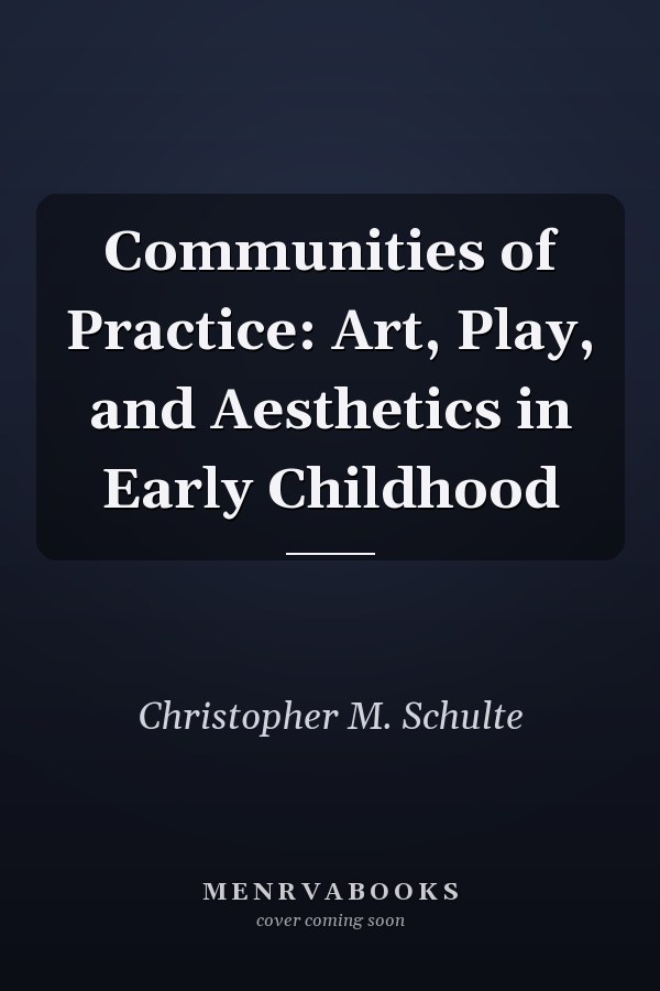 Communities of Practice: Art, Play, and Aesthetics in Early Childhood