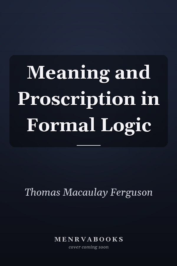 Meaning and Proscription in Formal Logic